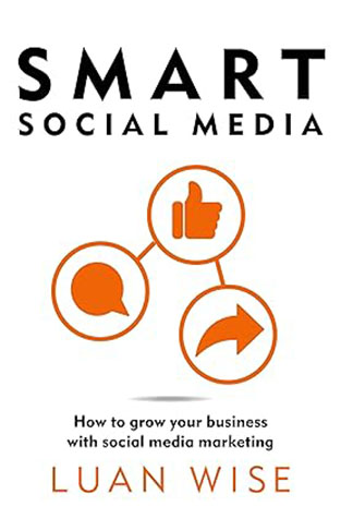 Smart Social Media - How to Grow Your Business with Social Media Marketing